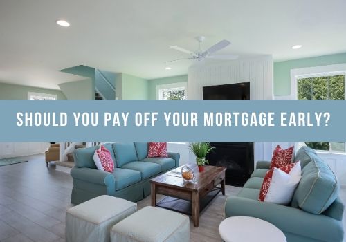 Should You Pay Off Your Mortgage Early in Airdrie and Cochrane, Alberta?