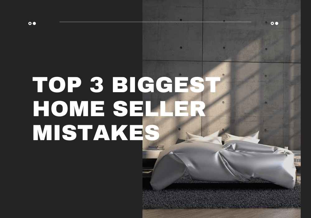 Top 3 Biggest Home Seller Mistakes in Airdrie and Cochrane, Alberta