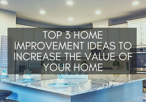 Top 3 Home Improvement Ideas to Increase the Value of Your Home in Airdrie & Cochrane, Alberta